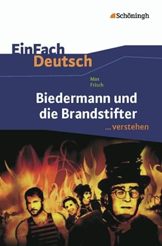 Biedermann und die Brandstifter. EinFach Deutsch .verstehen - Max Frisch