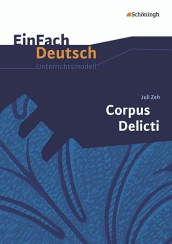Stock image for EinFach Deutsch Unterrichtsmodelle: Juli Zeh: Corpus Delicti: Gymnasiale Oberstufe for sale by medimops