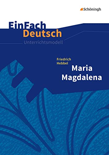 Beispielbild fr EinFach Deutsch Unterrichtsmodelle: Friedrich Hebbel: Maria Magdalena: Gymnasiale Oberstufe zum Verkauf von medimops