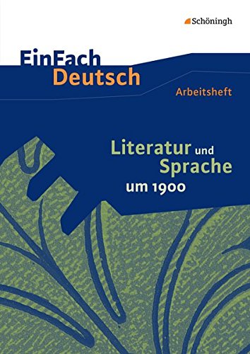 Literatur und Sprache um 1900 am Beispiel von Epik und Lyrik: Arbeitsheft : EinFach Deutsch - Unterrichtsmodelle und Arbeitshefte - Christine Mersiowsky