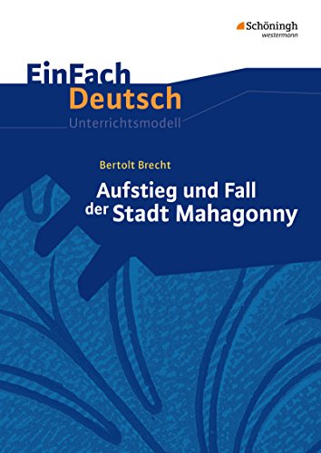 Beispielbild fr EinFach Deutsch Unterrichtsmodelle: Bertolt Brecht: Aufstieg und Fall der Stadt Mahagonny: Gymnasiale Oberstufe zum Verkauf von medimops