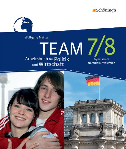 Beispielbild fr TEAM - Arbeitsbcher fr Politik und Wirtschaft - Ausgabe fr Gymnasien in Nordrhein-Westfalen - Neubearbeitung: Arbeitsbuch 7/8 zum Verkauf von medimops