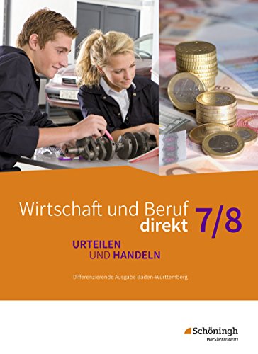 Beispielbild fr Wirtschaft und Beruf direkt - Urteilen und Handeln - Differenzierende Ausgabe Baden-Wrttemberg: Schlerband 7/8 zum Verkauf von medimops