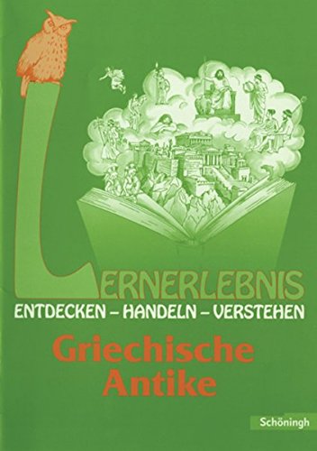 Beispielbild fr Lernerlebnis Geschichte. Entdecken, Handeln, Verstehen: Lernerlebnis : Griechische Antike zum Verkauf von medimops