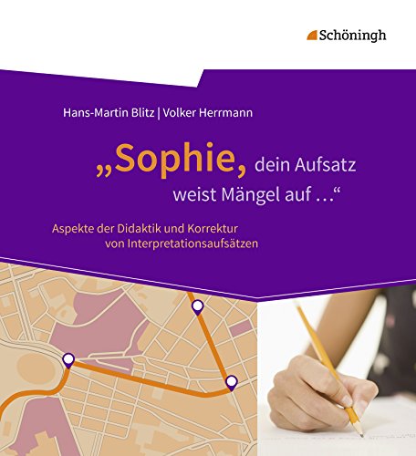 Stock image for Sophie, dein Aufsatz weist Mngel auf .": Aspekte der Didaktik und Korrektur von Interpretationsaufstzen for sale by medimops