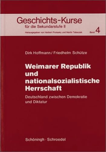 Geschichts-Kurse fÃ¼r die Sekundarstufe II, 4. Weimarer Republik und nationalsozialistische Herrschaft. (Lernmaterialien) (9783140348645) by Hoffmann, Dirk; SchÃ¼tze, Friedhelm