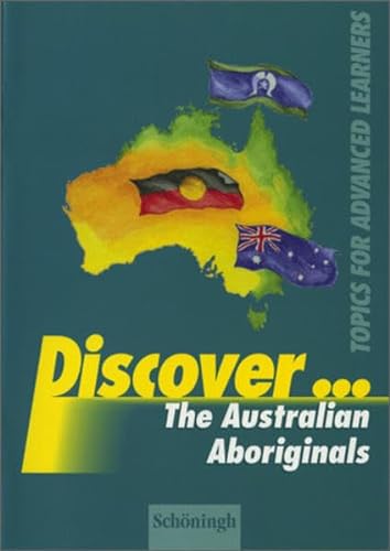 Beispielbild fr Discover.Topics for Advanced Learners: Discover: The Australian Aboriginals: Schlerheft: Topics for Advanced Learners / The Australian Aboriginals: Schlerheft zum Verkauf von Buchmarie