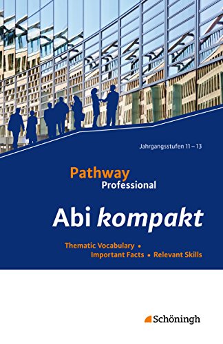 Beispielbild fr Pathway Professional: Abi kompakt: Thematic Vocabulary - Important Facts - Relevant Skills zum Verkauf von medimops