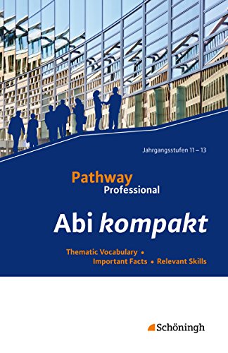 Stock image for Pathway Professional: Abi kompakt: Thematic Vocabulary - Important Facts - Relevant Skills for sale by medimops