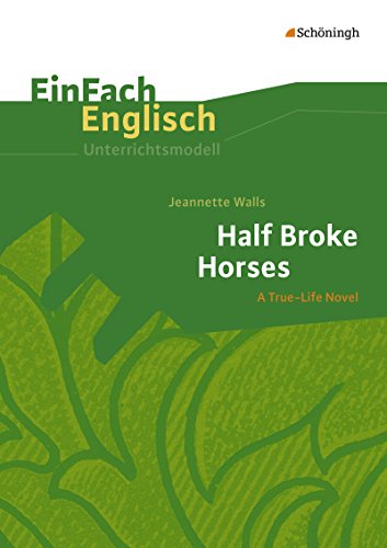 Beispielbild fr EinFach Englisch Unterrichtsmodelle. Unterrichtsmodelle fr die Schulpraxis: EinFach Englisch Unterrichtsmodelle: Jeannette Walls: Half Broke Horses: Unterrichtsmodell zum Verkauf von medimops