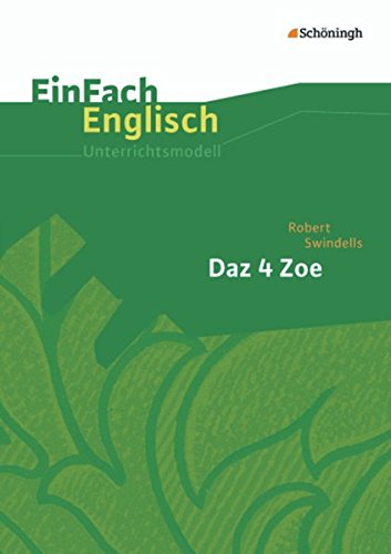 Stock image for EinFach Englisch Unterrichtsmodelle. Unterrichtsmodelle fr die Schulpraxis: EinFach Englisch Unterrichtsmodelle: Robert Swindells: Daz 4 Zoe for sale by medimops