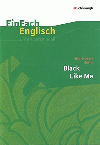 Beispielbild fr EinFach Englisch Unterrichtsmodelle. Unterrichtsmodelle fr die Schulpraxis: EinFach Englisch Unterrichtsmodelle: John Howard Griffin: Black Like Me zum Verkauf von medimops