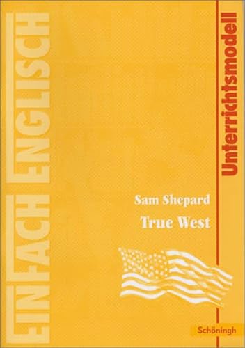 Beispielbild fr EinFach Englisch Unterrichtsmodelle. Unterrichtsmodelle fr die Schulpraxis: EinFach Englisch Unterrichtsmodelle: Sam Shepard: True West zum Verkauf von medimops