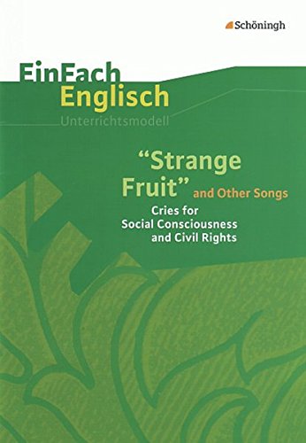 Stock image for EinFach Englisch Unterrichtsmodelle. Unterrichtsmodelle fr die Schulpraxis: EinFach Englisch Unterrichtsmodelle: Strange Fruit and Other Songs: Cries for Social Consciousness and Civil Rights for sale by medimops