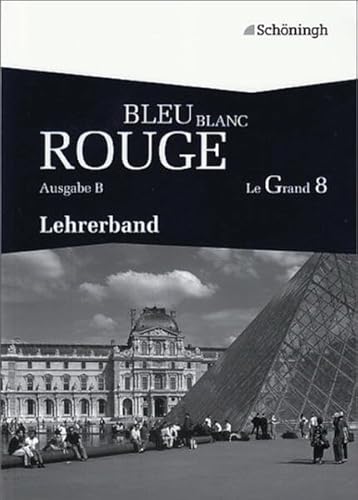 Beispielbild fr BLEU BLANC ROUGE - Le Grand 8 - Ausgabe B: Lese- und Arbeitsbuch fr die gymnasiale Oberstufe / Lehrerband zum Verkauf von medimops