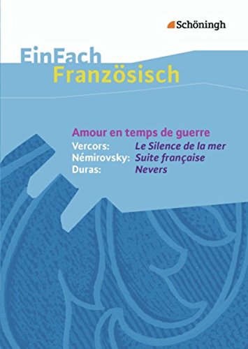 9783140462785: Amour en temps de guerre - Vercors: Le Silence de la mer / Nmirovsky: Suite franaise / Duras: Nevers EinFach Franzsisch Textausgaben