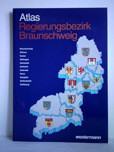 Atlas Regierungsbezirk Braunschweig - Braunschweig, Gifhorn, Goslar, Göttingen, Helmstedt, Northeim, Osterode, Peine, Salzgitter, Wolfenbüttel, Wolfsburg - Bode, D. J. / Maibach, Peter (Redaktionsmitarbeit)