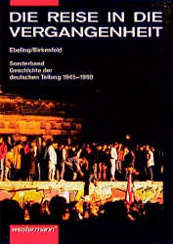 Stock image for Die Reise in die Vergangenheit. Ein geschichtliches Arbeitsbuch. Sonderband-Geschichte der deutschen Teilung 1945-1990. for sale by Leonardu