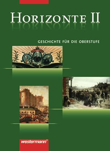 Beispielbild fr Horizonte - Ausgabe fr die Sekundarstufe II: Horizonte - Geschichte fr die Oberstufe: Band II: Vom Absolutismus bis zum Ersten Weltkrieg zum Verkauf von medimops