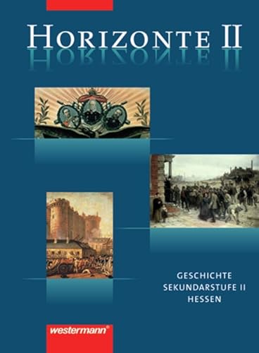 Stock image for Horizonte 2. Schlerband. Geschichte fr die Oberstufe. Hessen: Geschichte fr die Sekundarstufe II / Von der Franzsischen Revolution bis zum Nationalsozialismus for sale by medimops