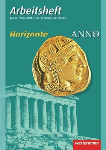 Stock image for Horizonte / ANNO - Arbeitshefte: Arbeitsheft 1: Vorgeschichte bis griechische Antike for sale by WorldofBooks