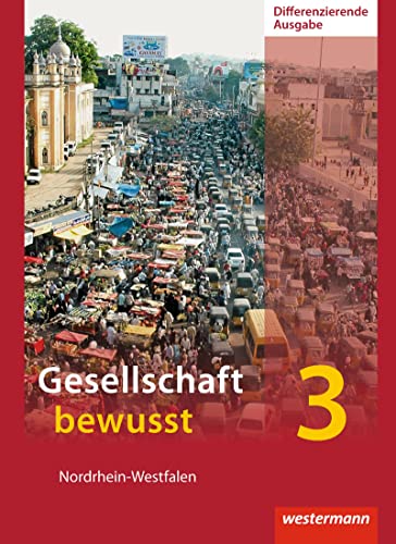 Stock image for Gesellschaft bewusst 3: Nordrhein-Westfalen - Differenzierende Ausgabe - Gesellschaftslehre Klasse 9/10. for sale by Antiquariat  >Im Autorenregister<