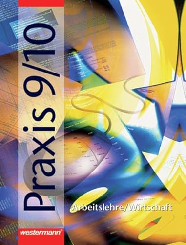 Stock image for Praxis. Arbeit/Wirtschaft fr Hauptschulen in Nordrhein-Westfalen: Praxis - Arbeitslehre / Wirtschaft fr Hauptschulen in Nordrhein-Westfalen: Schlerband 9 / 10 for sale by medimops