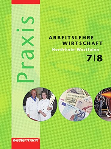 Stock image for Praxis - Arbeitslehre Ausgabe 2004: Praxis 7 / 8. Schlerband. Arbeitslehre, Wirtschaft. Nordrhein-Westfalen for sale by medimops