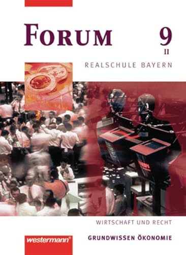 9783141161328: Forum Realschule Bayern. Wirtschaft und Recht: Forum 9. Schlerbuch. Realschule. Bayern. Wirtschaft und Recht: Grundwissen konomie. Wahlpflichtfchergruppe 2