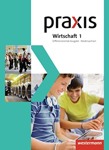 9783141162141: Praxis Wirtschaft 1. Schlerband. Differenzierende Ausgabe. Niedersachsen: Ausgabe 2013
