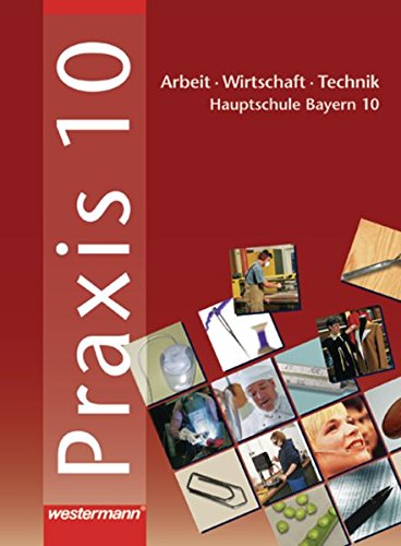 9783141163100: Praxis. Arbeit - Wirtschaft - Technik fr Hauptschulen in Bayern: Praxis - AWT 10. Schlerband. Hauptschule. Bayern