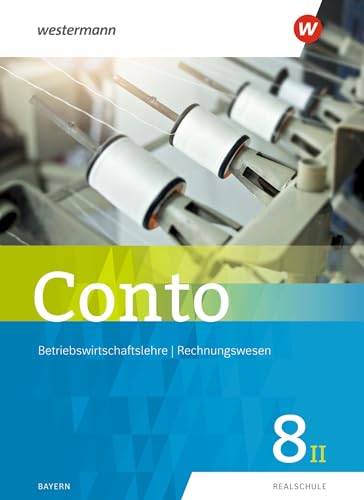 Beispielbild fr Conto / Betriebswirtschaftslehre / Rechnungswesen fr Realschulen in Bayern - Ausgabe 2019: Conto fr Realschulen in Bayern - Ausgabe 2019: Schlerband 8II zum Verkauf von medimops