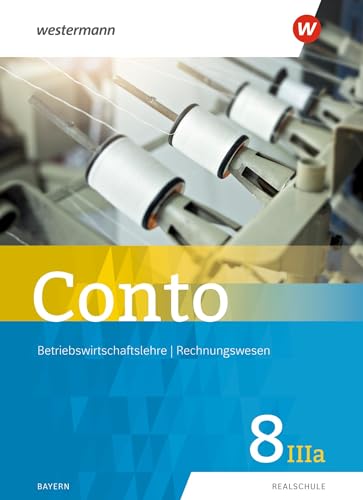 Beispielbild fr Conto / Betriebswirtschaftslehre / Rechnungswesen fr Realschulen in Bayern - Ausgabe 2019: Conto fr Realschulen in Bayern - Ausgabe 2019: Schlerband 8IIIa zum Verkauf von medimops