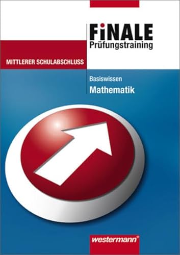 Mathematik - Prüfungstraining mittlerer Schulabschluss - Finale Basiswissen - mit Lösungen