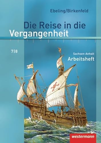 Die Reise in die Vergangenheit 7/8. Arbeitsheft. Sachsen-Anhalt: Ausgabe 2010 - Hans Ebeling
