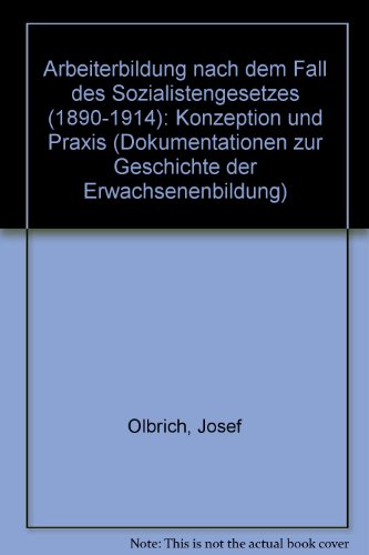 9783141608076: Arbeiterbildung nach dem Fall des Sozialistengesetzes (1890-1914): Konzeption und Praxis (Dokumentationen zur Geschichte der Erwachsenenbildung)