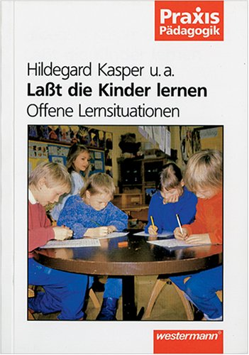 Lasst die Kinder lernen : offene Lernsituation.,