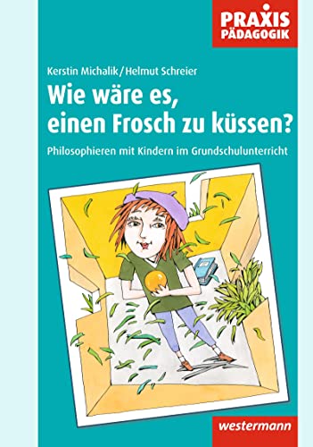 Beispielbild fr Wie wre es, einen Frosch zu kssen?: Philosophieren mit Kindern im Grundschulunterricht (Praxis Pdagogik) zum Verkauf von medimops