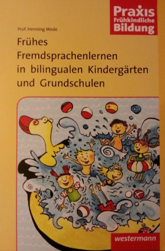 Praxis Frühkindliche Bildung: Frühes Fremdsprachenlernen in bilingualen Kindergärten und Grundschulen - Henning Wode