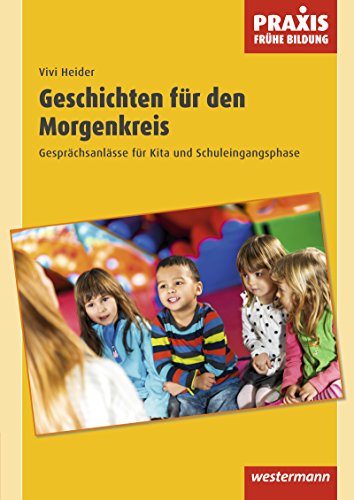 Geschichten für den Morgenkreis : Gesprächsanlässe für Kita und Schuleingangsstufe - Vivi Heider