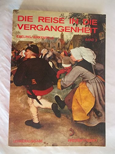 Die Reise in die Vergangenheit. Ein geschichtliches Arbeitsbuch. Band 2. Aus Mittelalter und Neuzeit. - Ebeling, Hans