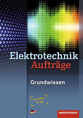 9783142215334: Elektrotechnik Grundwissen: Lernfelder 1-4: Auftrge, 3. Auflage, 2011