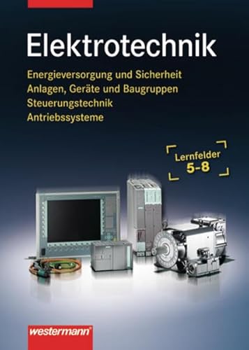 9783142217321: Elektrotechnik. Lernfelder 5-8: Energieversorgung und Sicherheit, Anlagen, Gerte und Baugruppen. Steuerungstechnik, Antriebssysteme