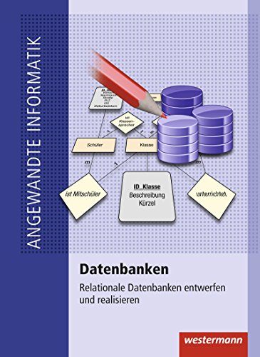 Beispielbild fr Angewandte Informatik: Datenbanken: Relationale Datenbanken entwerfen und realisieren: Schlerband zum Verkauf von medimops