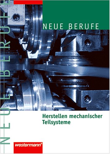 Imagen de archivo de Neue Berufe. Herstellen mechanischer Teilsysteme a la venta por medimops