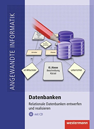 Beispielbild fr Datenbanken: Relationale Datenbanken entwerfen und realisieren: Schlerbuch, 1. Auflage, 2011 (Angewandte Informatik) zum Verkauf von medimops