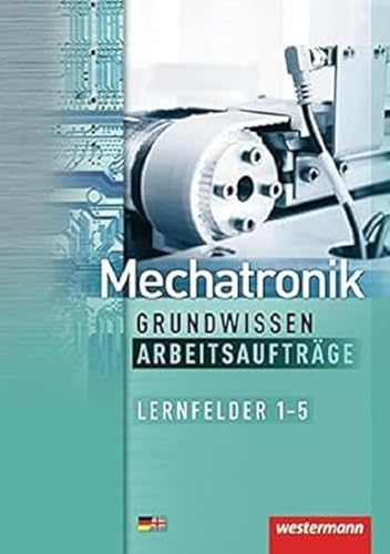 Beispielbild fr Mechatronik Grundwissen Arbeitsauftrge: Lernfelder 1-5: 1. Auflage, 2012 (Mechatronik nach Lernfeldern, Band 5): Lernfelder 1-5 Arbeitsauftrge zum Verkauf von Studibuch