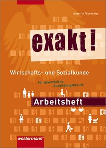 9783142253626: exakt! Wirtschafts- und Sozialkunde fr gewerblich-technische Ausbildungsberufe. Arbeitsheft: bereinstimmend ab 1. Auflage des Schlerbuchs