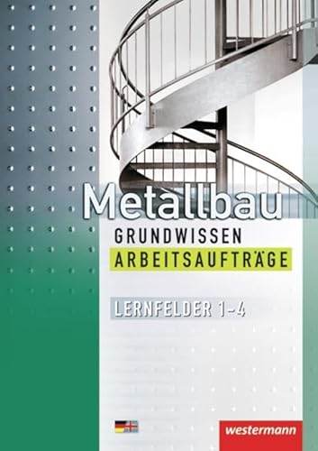 Beispielbild fr Metallbau Grundwissen. Lernfelder 1-4: Metallbau Grundwissen. Arbeitsauftrge. Lernfelder 1 - 4: Manuelles und Maschinelles Fertigen von Bauteilen, Herstellen von Baugruppen, Warten zum Verkauf von medimops