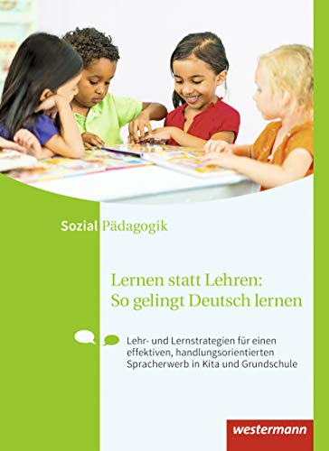 9783142395708: Lernen statt Lehren: So gelingt Deutsch lernen. Schlerband: Lehr- und Lernstrategien fr einen effektiven, handlungsorientierten Spracherwerb in Kita und Grundschule